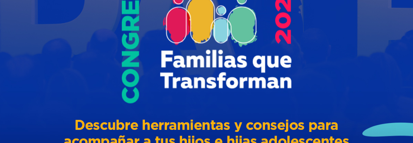 Invitación al Congreso "Familias que transforman" para padres y madres de familia donde tendremos conferencias magistrales y talleres con temas que fortalecen el rol de los padres y madres 